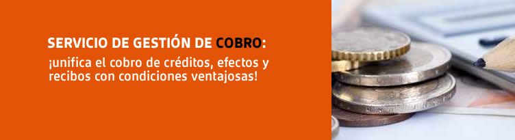 Servicio de gestión de cobro: ¡unifica el cobro de créditos, efectos y recibos con condiciones ventajosas!